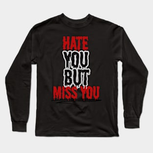 Hate You But Miss You Long Sleeve T-Shirt